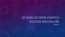 10 YEARS of OPEN VSWITCH SUCCESS and FAILURE BEN PFAFF WHAT IS OPEN VSWITCH? Controller