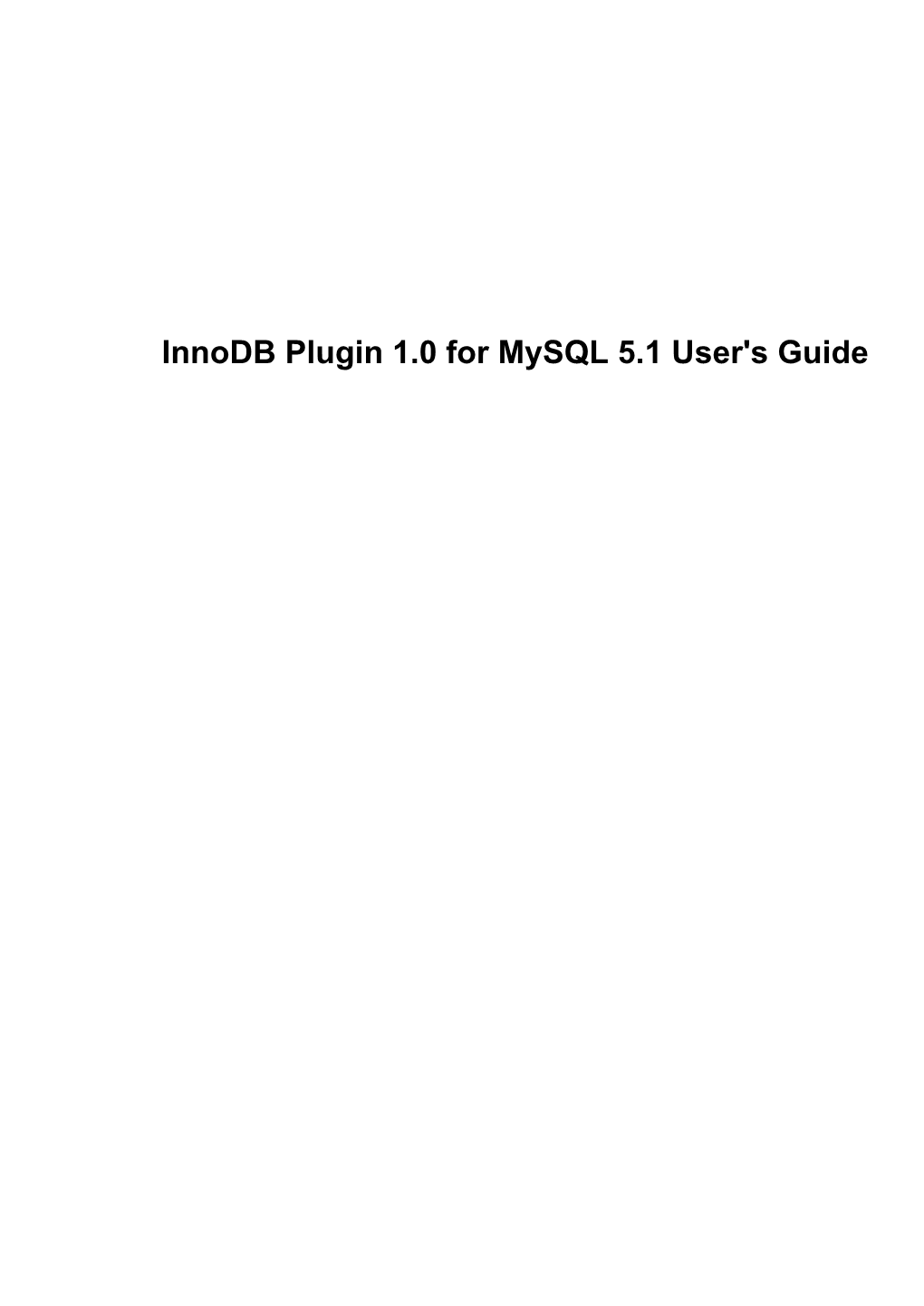 Innodb Plugin 1.0 for Mysql 5.1 User's Guide Innodb Plugin 1.0 for Mysql 5.1 User's Guide