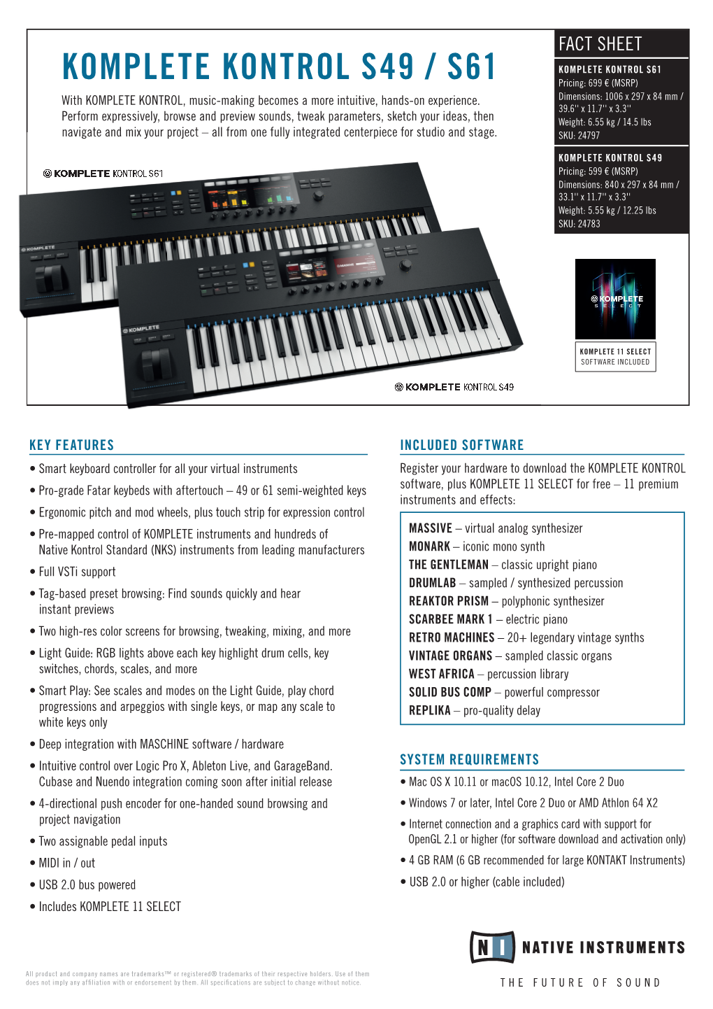 KOMPLETE KONTROL S49 / S61 Pricing: 699 € (MSRP) with KOMPLETE KONTROL, Music-Making Becomes a More Intuitive, Hands-On Experience