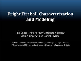 Bright Fireball Characterization and Modeling