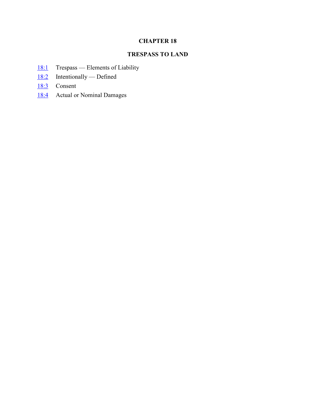 18:1 Trespass — Elements of Liability 18:2 Intentionally — Defined 18:3 Consent 18:4 Actual Or Nominal Damages