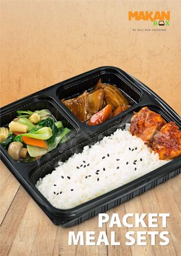 PACKET MEAL SETS PACKET MEAL SETS a Mouthwatering Selection of Packet Meals Provide a Quick and Yummy Fix to Give Your Busy Day a Boost