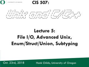 Lecture 5: File I/O, Advanced Unix, Enum/Struct/Union, Subtyping