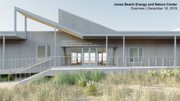 Jones Beach Energy and Nature Center Overview | December 18, 2019 Jones Beach Energy & Nature Center