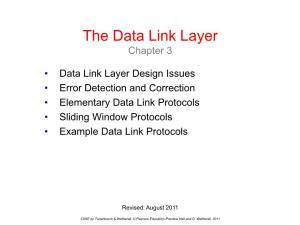 Data Link Layer Design Issues • Error Detection and Correction • Elementary Data Link Protocols • Sliding Window Protocols • Example Data Link Protocols