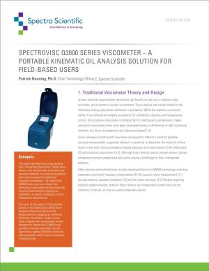 SPECTROVISC Q3000 SERIES VISCOMETER – a PORTABLE KINEMATIC OIL ANALYSIS SOLUTION for FIELD-BASED USERS Patrick Henning, Ph.D