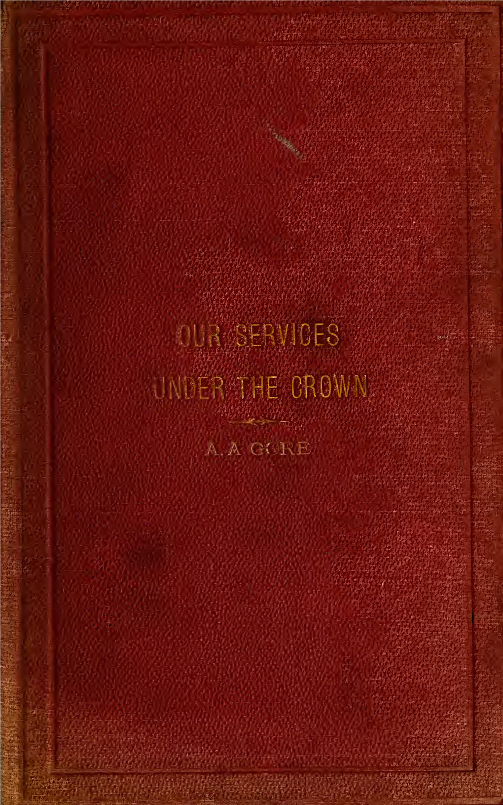 The Story of Our Services Under the Crown : a Historical Sketch of The