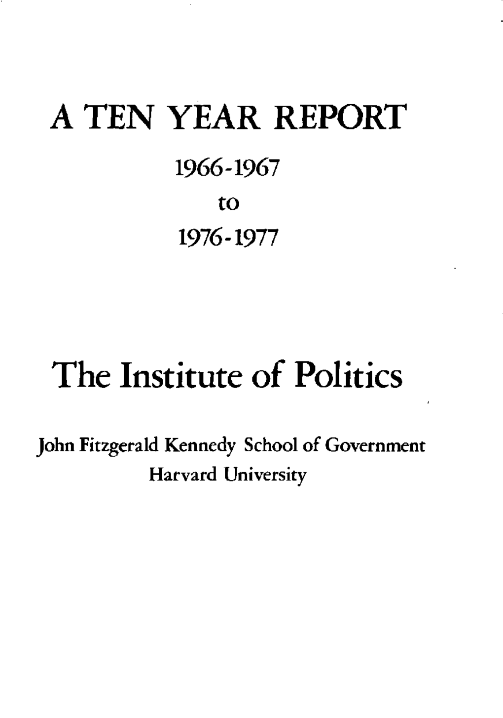 A TEN YEAR REPORT the Institute of Politics