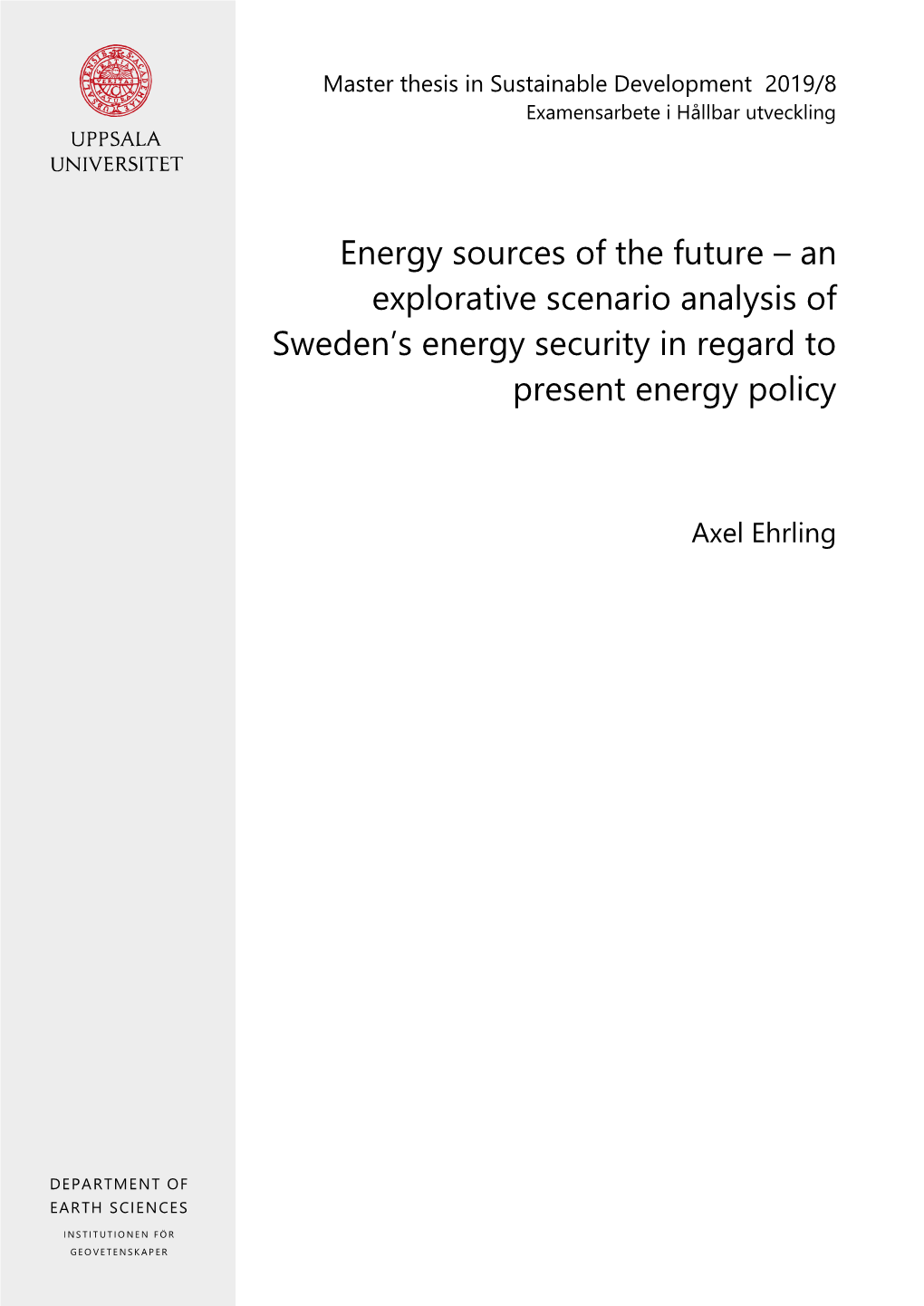 Energy Sources of the Future – an Explorative Scenario Analysis of Sweden’S Energy Security in Regard to Present Energy Policy