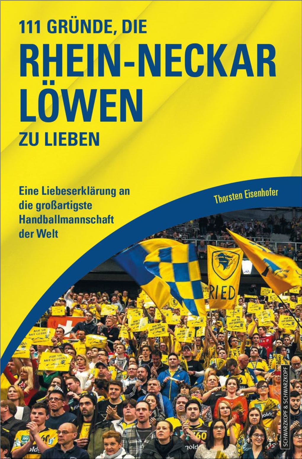 111 Gründe, Die Rhein-Neckar Löwen Zu Lieben Thorsten Eisenhofer 111 GRÜNDE, DIE RHEIN- NECKAR LÖWEN ZU LIEBEN