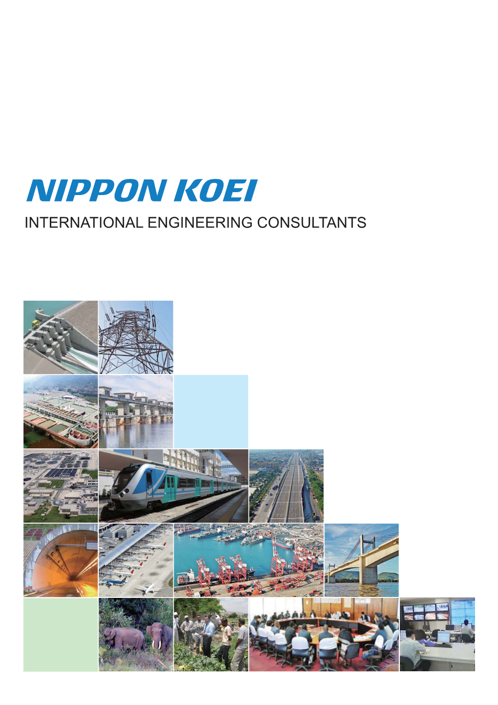 INTERNATIONAL ENGINEERING CONSULTANTS Company Overview Nippon Koei Is Japan’S No.1 International Engineering Consultants