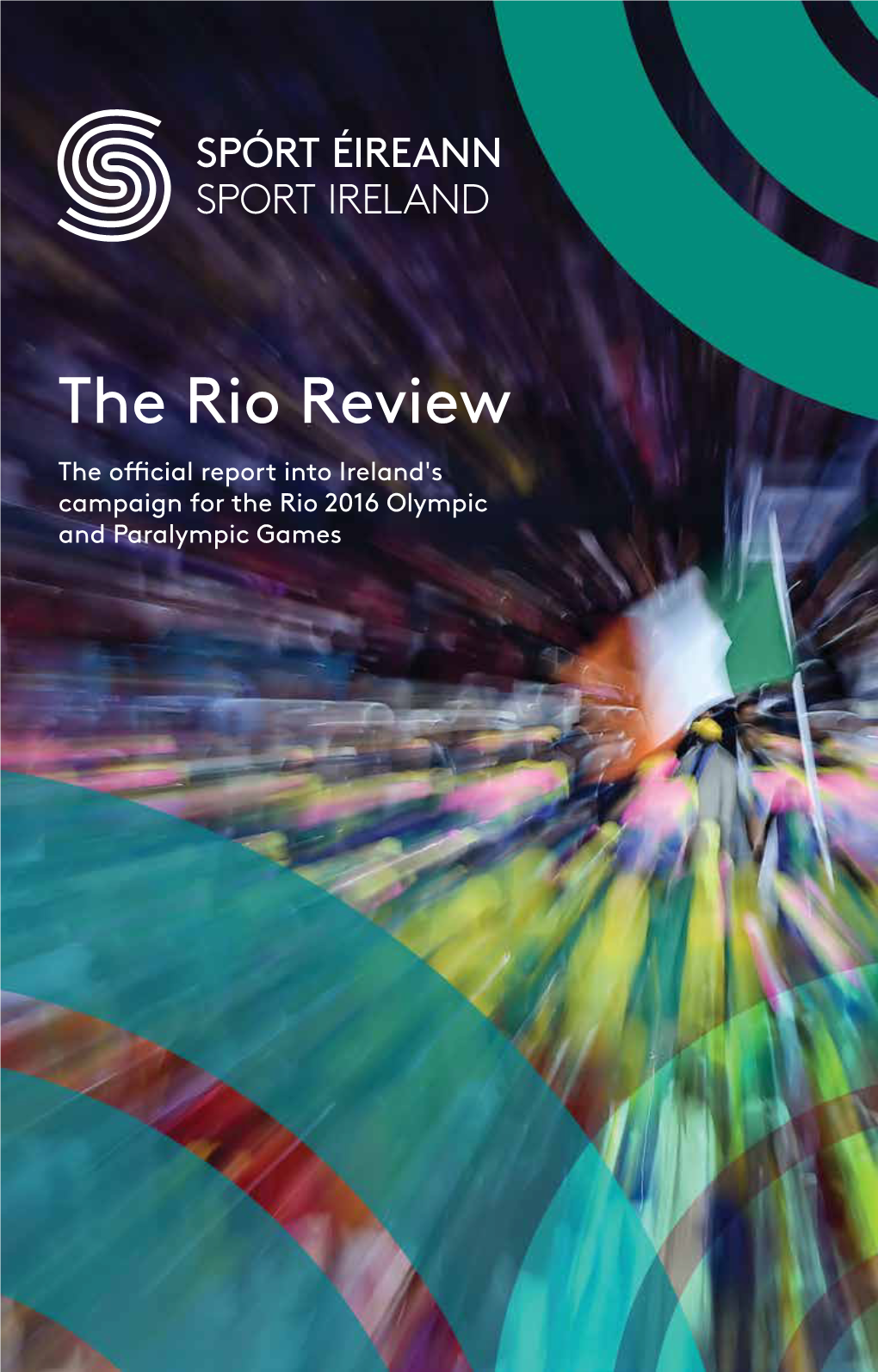 The Rio Review the Official Report Into Ireland's Campaign for the Rio 2016 Olympic and Paralympic Games
