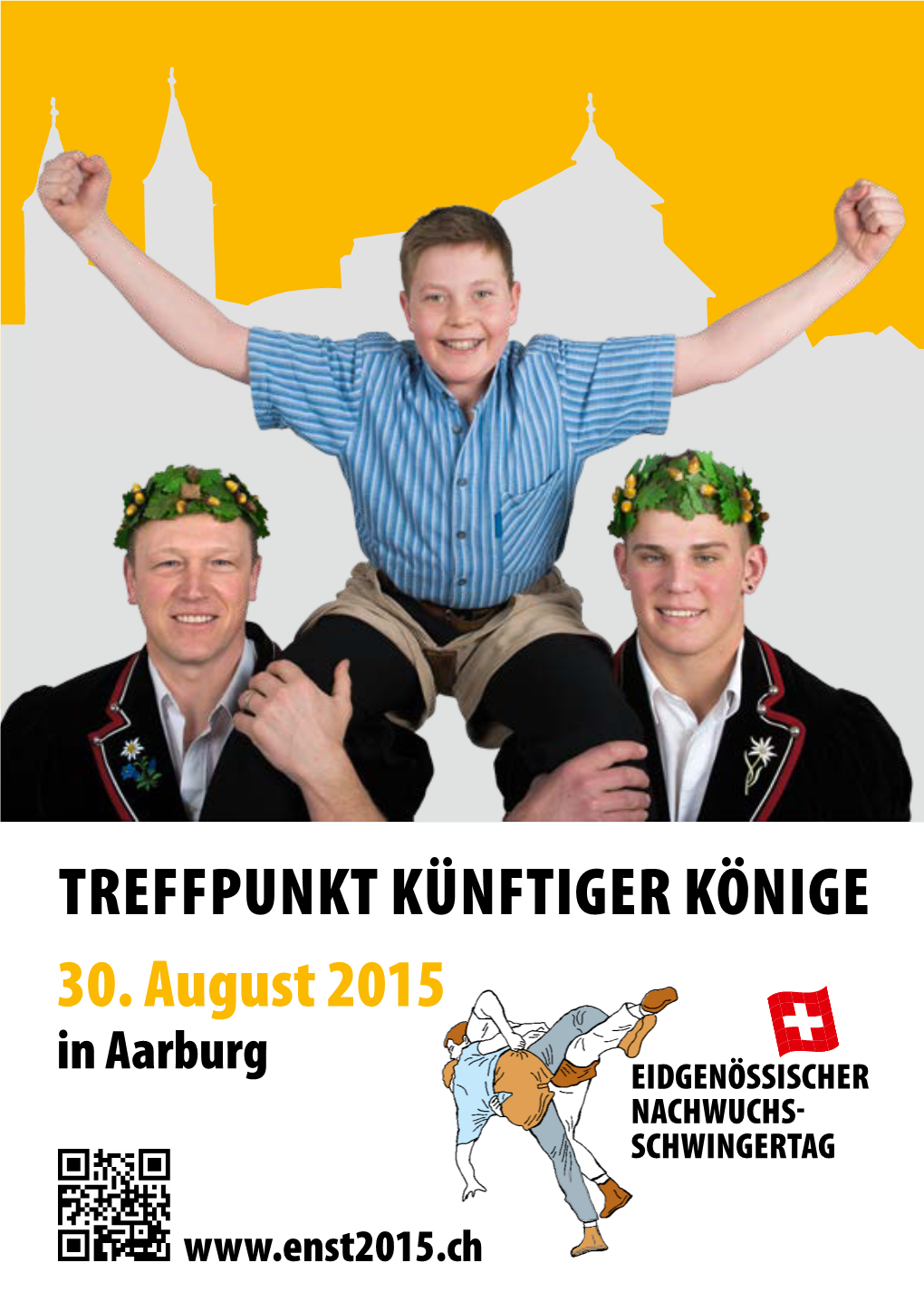 TREFFPUNKT KÜNFTIGER KÖNIGE 30. August 2015 in Aarburg EIDGENÖSSISCHER NACHWUCHS SCHWINGERTAG