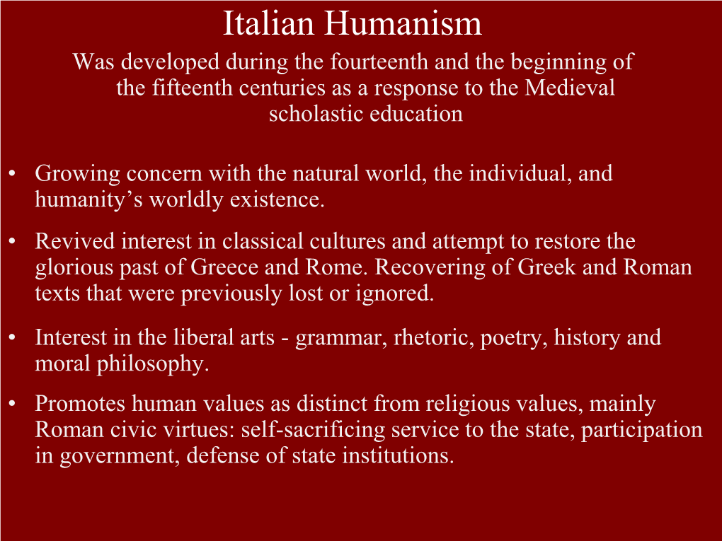 Italian Humanism Was Developed During the Fourteenth and the Beginning of the Fifteenth Centuries As a Response to the Medieval Scholastic Education