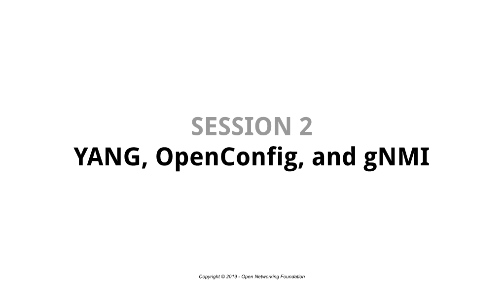 SESSION 2 YANG, Openconfig, and Gnmi