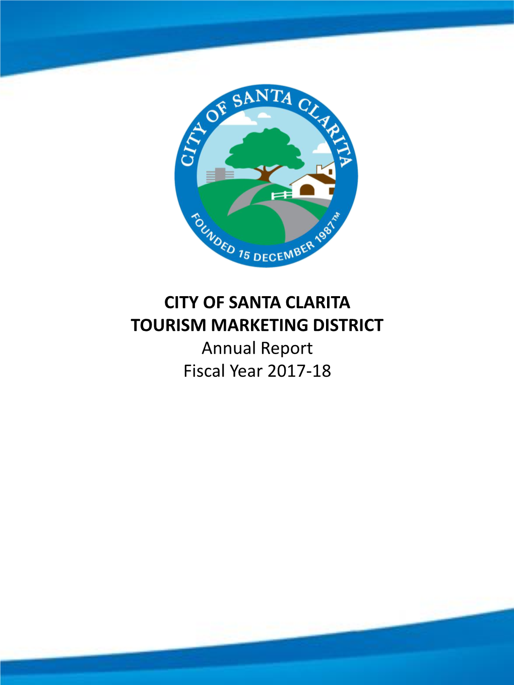 CITY of SANTA CLARITA TOURISM MARKETING DISTRICT Annual Report Fiscal Year 2017-18