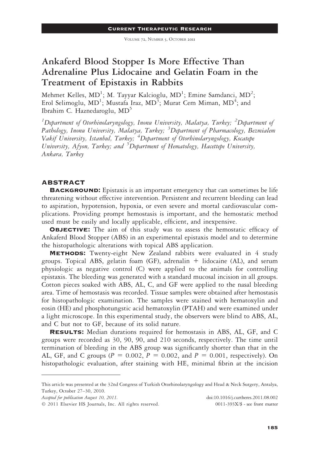 Ankaferd Blood Stopper Is More Effective Than Adrenaline Plus Lidocaine and Gelatin Foam in the Treatment of Epistaxis in Rabbits Mehmet Kelles, MD1; M