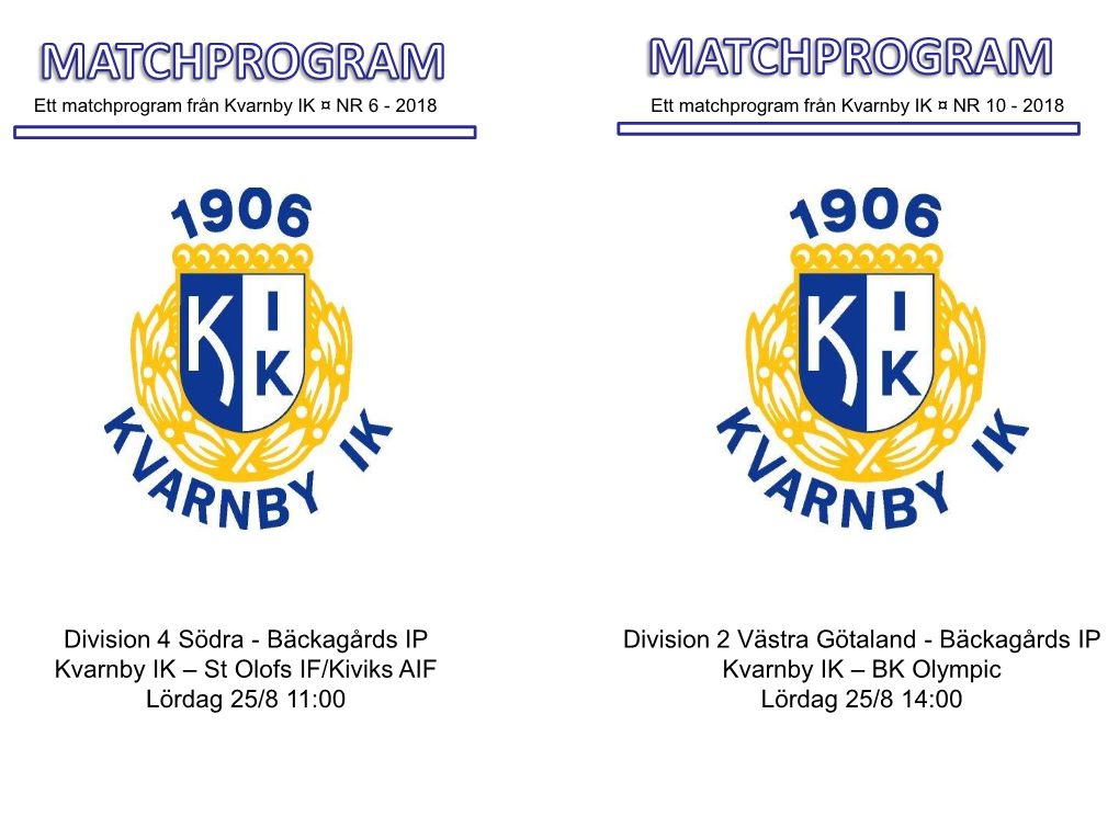 Division 2 Västra Götaland - Bäckagårds IP Kvarnby IK – St Olofs IF/Kiviks AIF Kvarnby IK – BK Olympic Lördag 25/8 11:00 Lördag 25/8 14:00