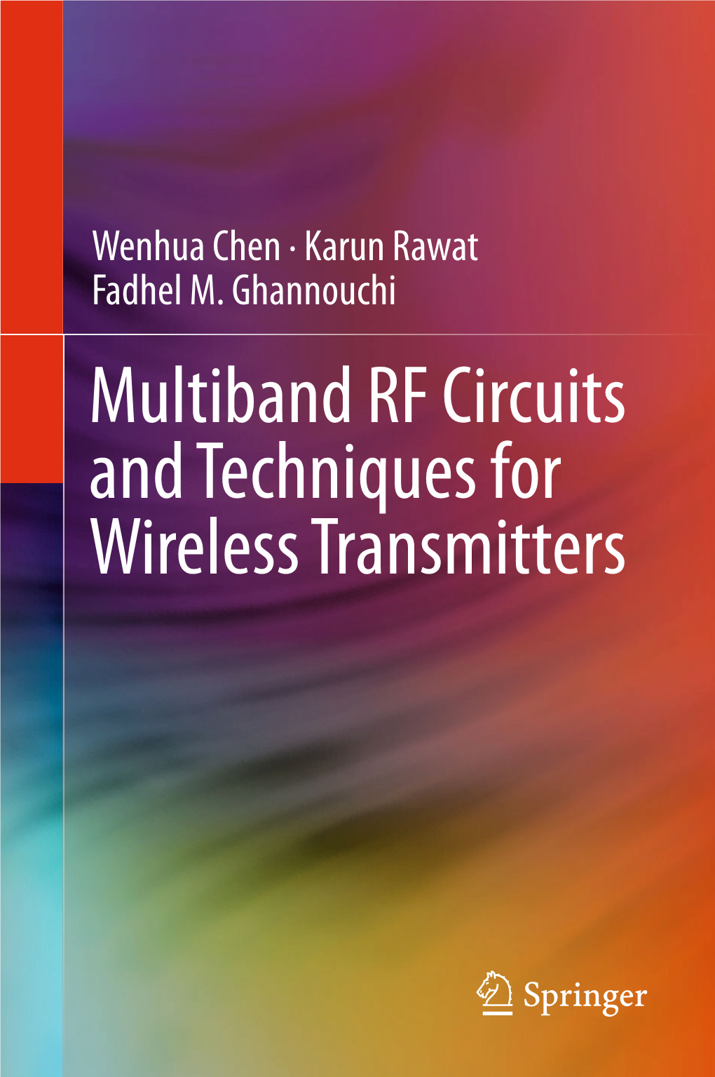 Multiband RF Circuits and Techniques for Wireless Transmitters Multiband RF Circuits and Techniques for Wireless Transmitters Wenhua Chen • Karun Rawat Fadhel M