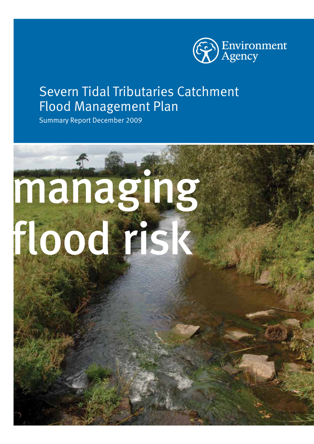 Severn Tidal Tributaries Catchment Flood Management Plan Summary Report December 2009 Managing Flood Risk We Are the Environment Agency