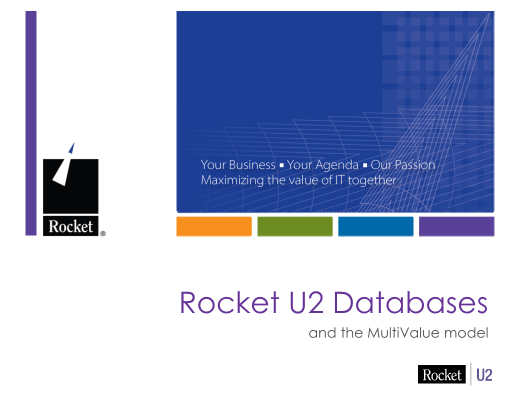 Rocket U2 Databases and the Multivalue Model Dan Mcgrath, Product Manager Previously – Developer & Systems Architect
