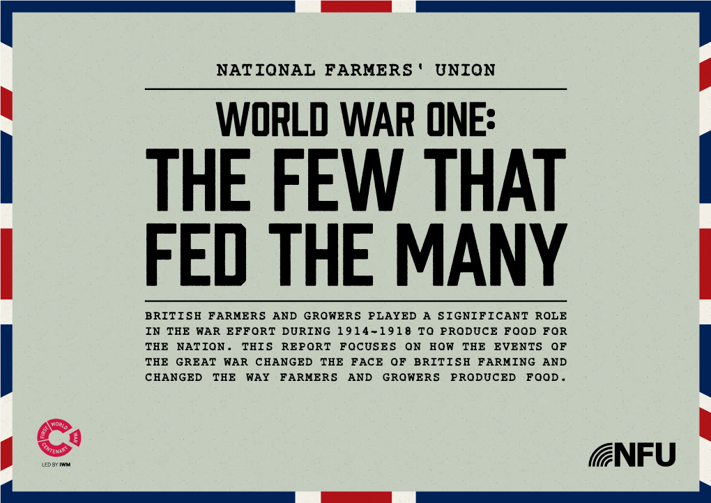 WORLD WAR ONE: the FEW THAT FED the MANY British Farmers and Growers Played a Significant Role in the War Effort During 1914-1918 to Produce Food for the Nation