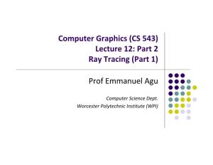 Computer Graphics (CS 543) Lecture 12: Part 2 Ray Tracing (Part 1) Prof