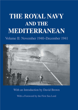 THE ROYAL NAVY and the MEDITERRANEAN VOLUME II: November1940-December 1941 the ROYAL NAVY and the MEDITERRANEAN VOLUME II: November 1940-December1941