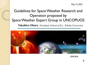 Space Weather Research and Operation Proposed by Space Weather Expert Group in UNCOPUOS Takahiro Obara (Graduate School of Sci., Tohoku University)