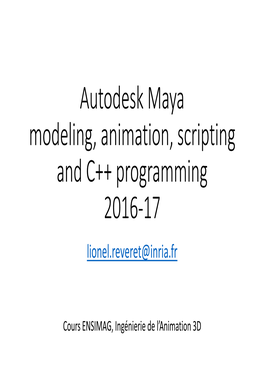 Autodesk Maya Modeling, Animation, Scripting and C++ Programming 2016-17 Lionel.Reveret@Inria.Fr