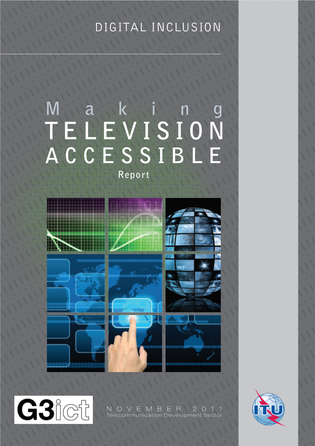 Making TELEVISION ACCESSIBLE REPORT NOVEMBER 2011 Making a TELEV CCESS DIGITAL INCLUSION Telecommunication Developmentsector NOVEMBER 2011 Report I