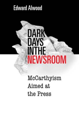Alwood, Edward, Dark Days in the Newsroom