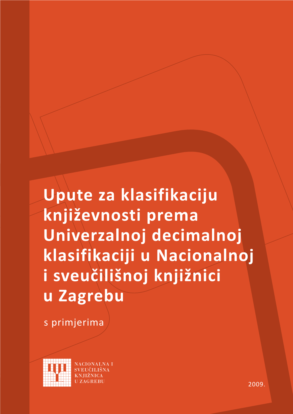 Upute Za Klasifikaciju Književnosti Prema Univerzalnoj Decimalnoj Klasifikaciji U Nacionalnoj I Sveučilišnoj Knjižnici U Zagrebu S Primjerima