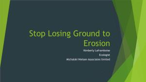 Stop Losing Ground to Erosion Kimberly Laframboise Ecologist Michalski Nielsen Associates Limited Forms of Erosion