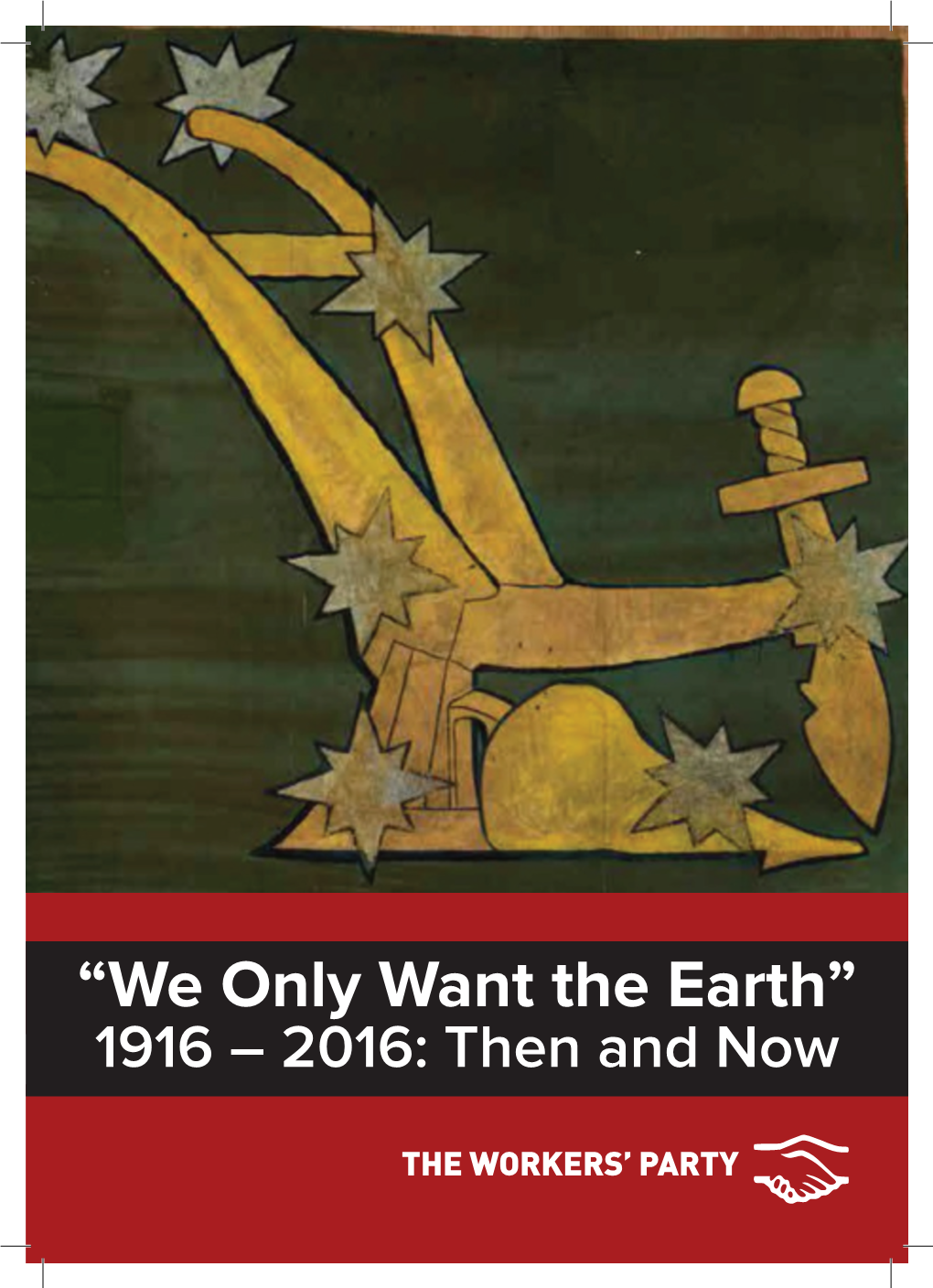 “We Only Want the Earth” 1916 – 2016: Then and Now