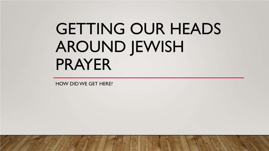 Getting Our Heads Around Jewish Prayer