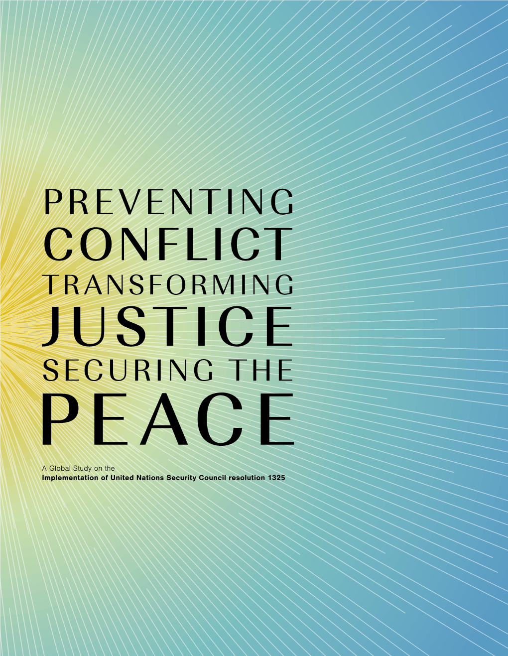 A Global Study on the Implementation of United Nations Security Council Resolution 1325 View the Global Study At