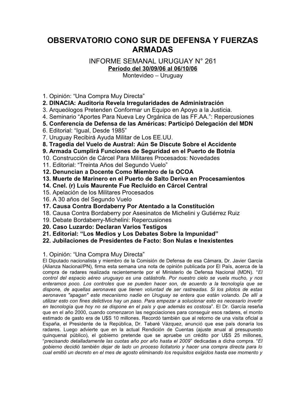 OBSERVATORIO CONO SUR DE DEFENSA Y FUERZAS ARMADAS INFORME SEMANAL URUGUAY N° 261 Período Del 30/09/06 Al 06/10/06 Montevideo – Uruguay