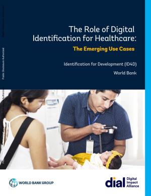 The Role of Digital Identification for Healthcare: the Emerging Use Cases, Washington, DC: World Bank License: Creative Commons Attribution 3.0 IGO (CC by 3.0 IGO)