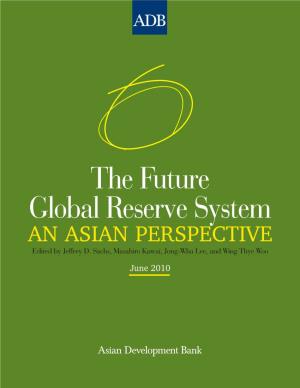 The Future Global Reserve System an ASIAN PERSPECTIVE Edited by Jeffrey D