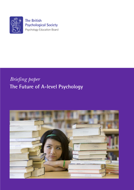 Briefing Paper the Future of A-Level Psychology Contents