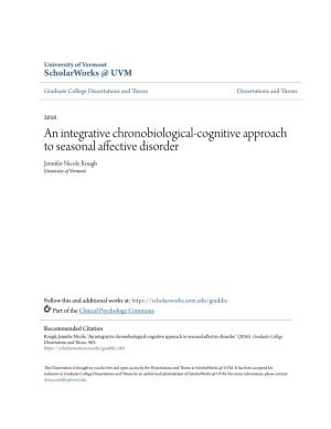 An Integrative Chronobiological-Cognitive Approach to Seasonal Affective Disorder Jennifer Nicole Rough University of Vermont