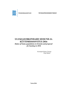 ULUKIASURKONDADE SEISUND JA KÜTTIMISSOOVITUS 2016 Status of Game Populations in Estonia and Proposal for Hunting in 2016