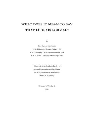 What Does It Mean to Say That Logic Is Formal?