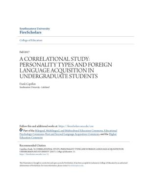A CORRELATIONAL STUDY: PERSONALITY TYPES and FOREIGN LANGUAGE ACQUISITION in UNDERGRADUATE STUDENTS Frank Capellan Southeastern University - Lakeland