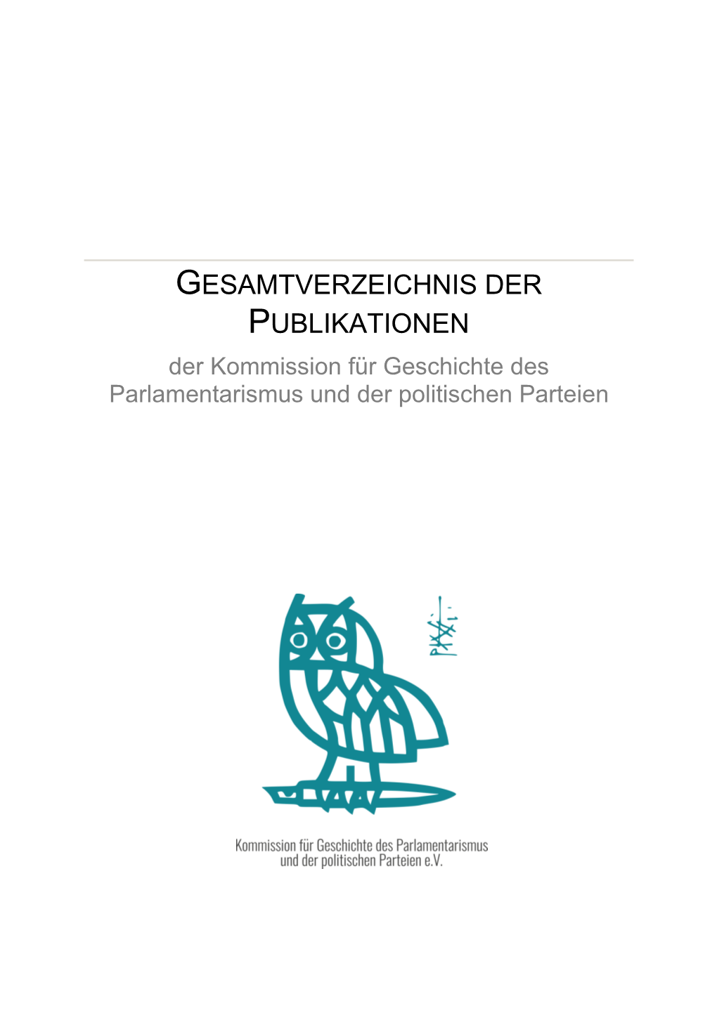 GESAMTVERZEICHNIS DER PUBLIKATIONEN Der Kommission Für Geschichte Des Parlamentarismus Und Der Politischen Parteien