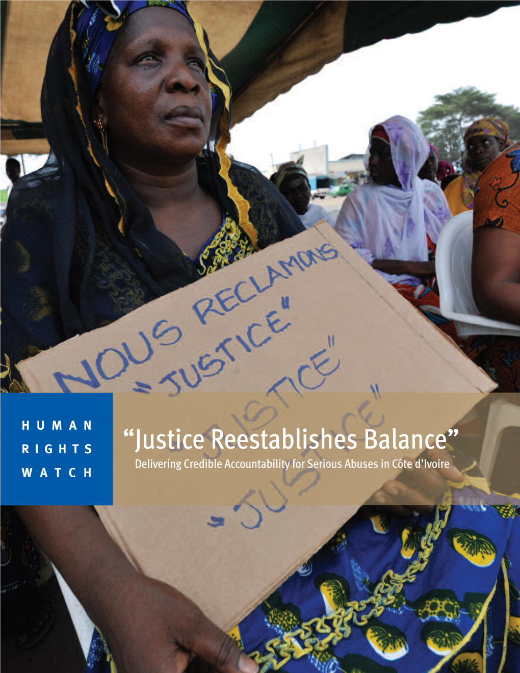 “Justice Reestablishes Balance” Delivering Credible Accountability for Serious Abuses in Côte D’Ivoire WATCH