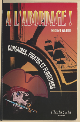 À L'abordage ! Corsaires, Pirates Et Flibustiers : De L'histoire Au Cinéma