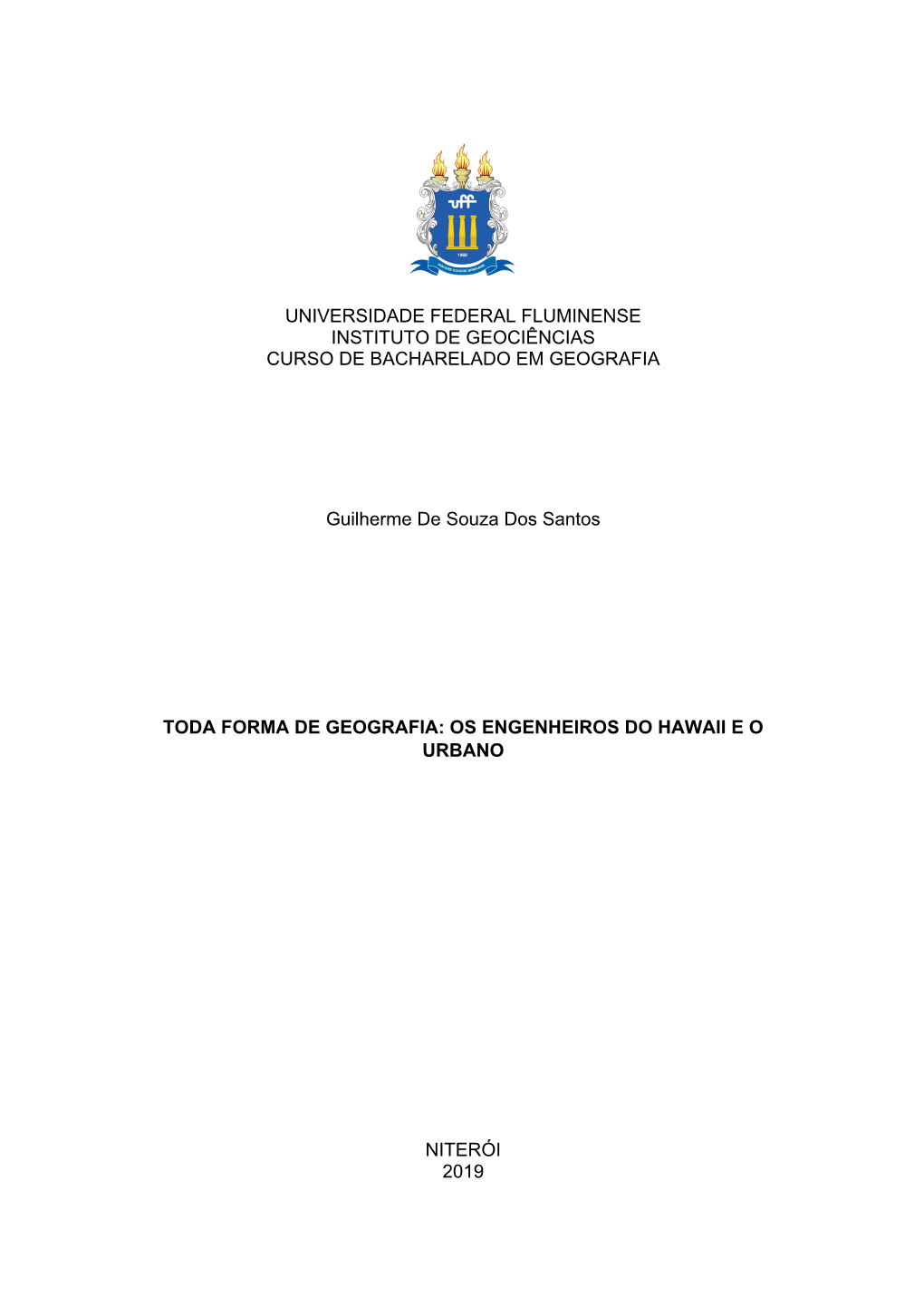 UNIVERSIDADE FEDERAL FLUMINENSE INSTITUTO DE GEOCIÊNCIAS CURSO DE BACHARELADO EM GEOGRAFIA Guilherme De Souza Dos Santos TODA F