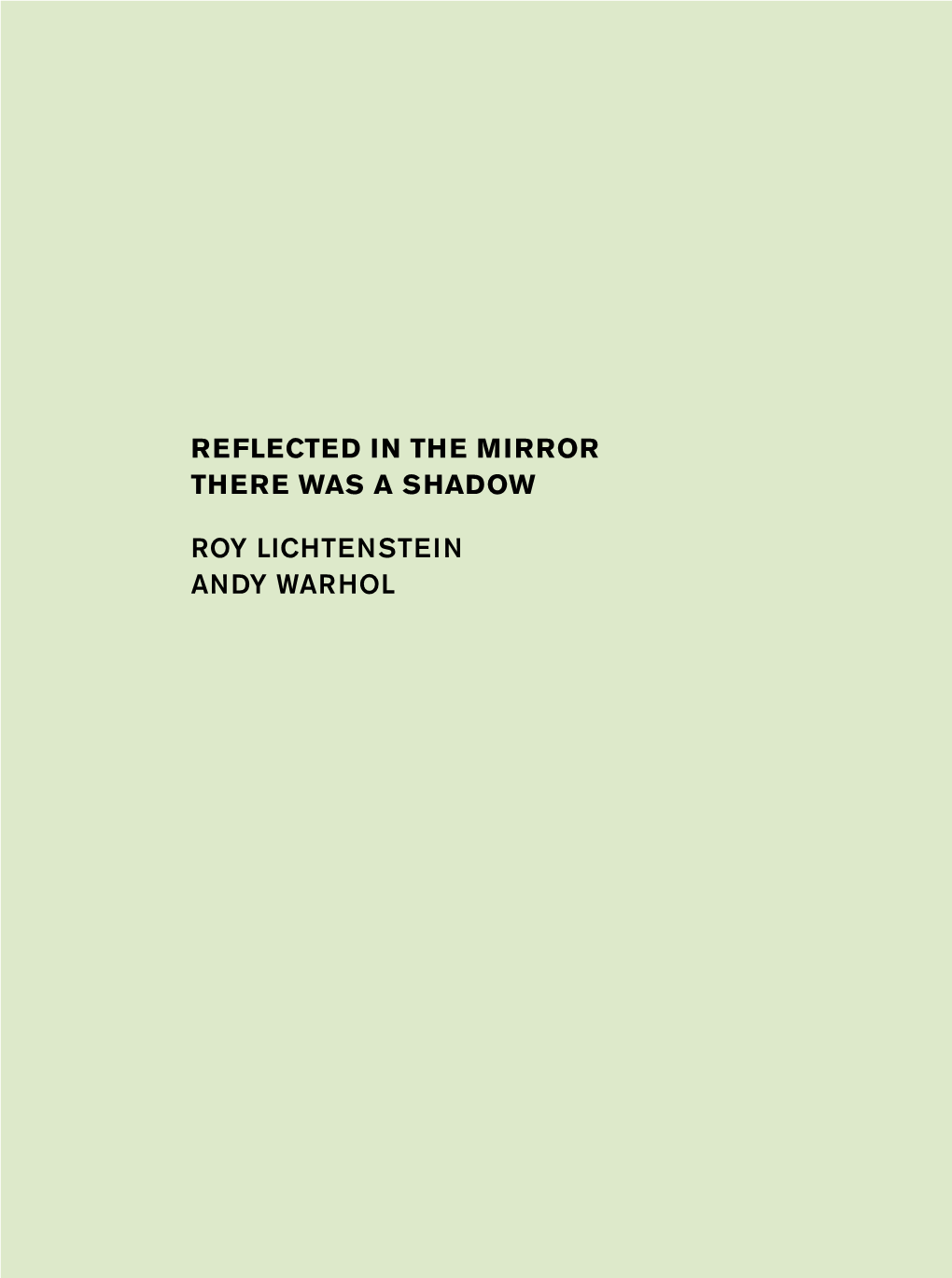 Reflected in the Mirror There Was a Shadow Roy Lichtenstein Andy Warhol